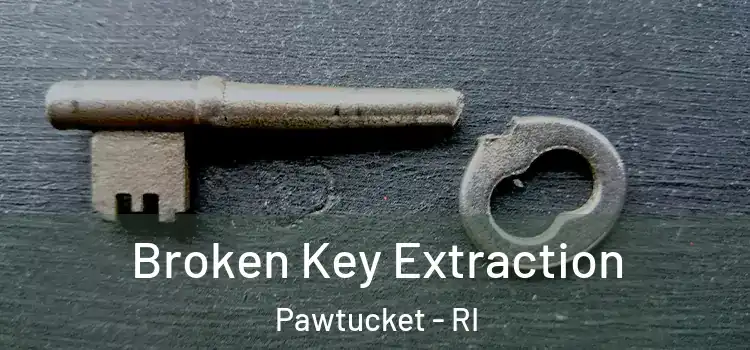 Broken Key Extraction Pawtucket - RI