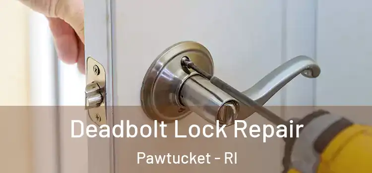  Deadbolt Lock Repair Pawtucket - RI