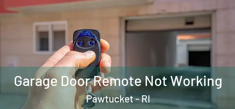  Garage Door Remote Not Working Pawtucket - RI