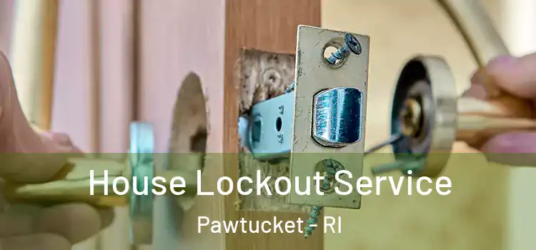  House Lockout Service Pawtucket - RI