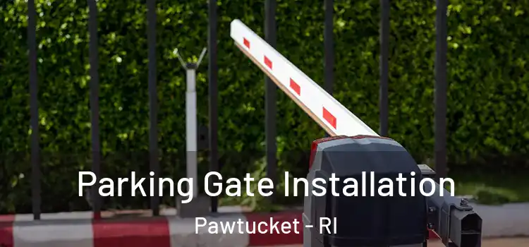  Parking Gate Installation Pawtucket - RI